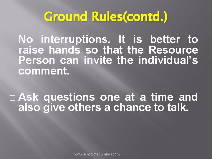 Ground Rules(contd. ) � � No interruptions. It is better to raise hands so