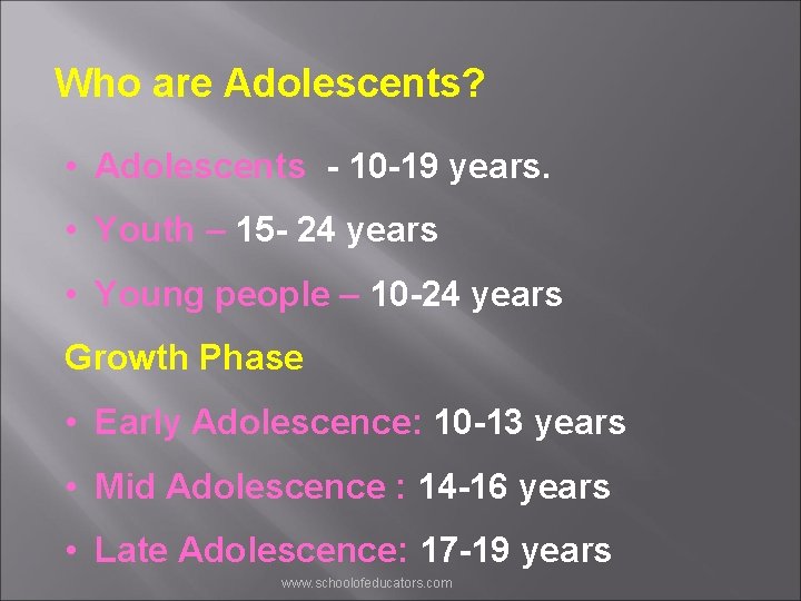 Who are Adolescents? • Adolescents - 10 -19 years. • Youth – 15 -