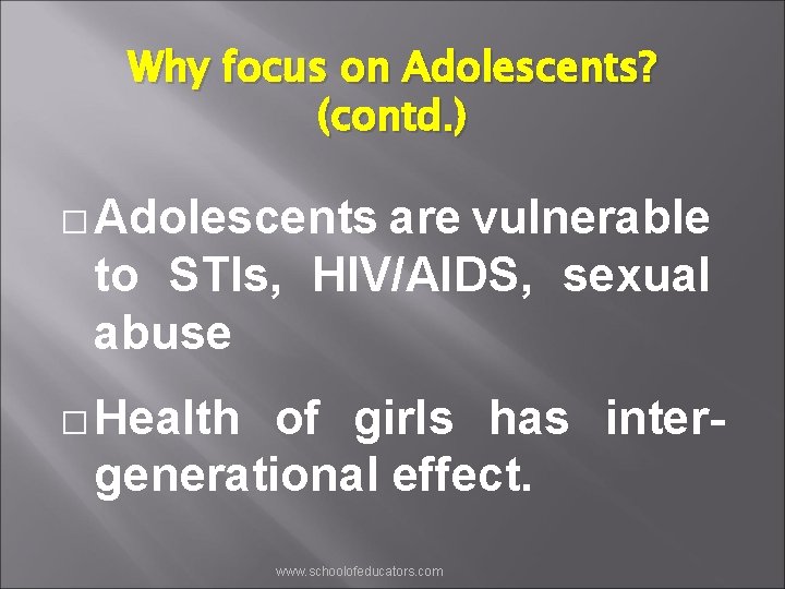 Why focus on Adolescents? (contd. ) � Adolescents are vulnerable to STIs, HIV/AIDS, sexual