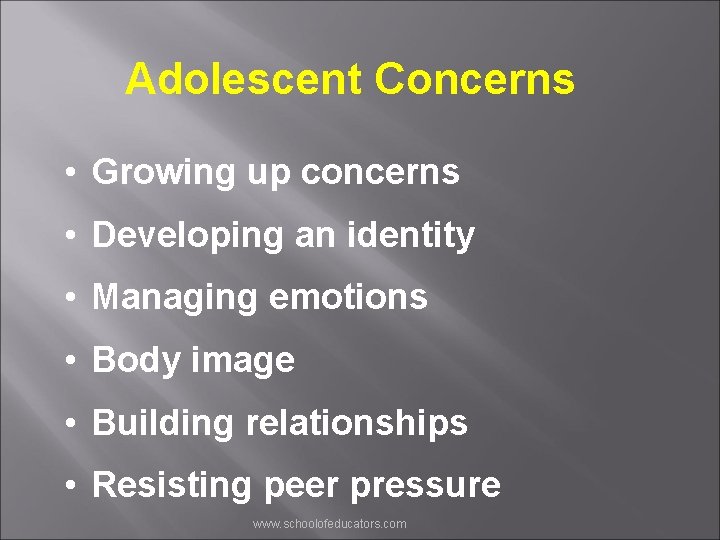 Adolescent Concerns • Growing up concerns • Developing an identity • Managing emotions •