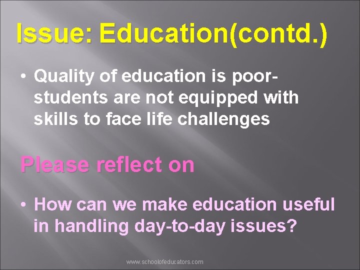 Issue: Education(contd. ) • Quality of education is poorstudents are not equipped with skills