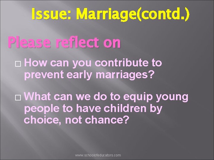 Issue: Marriage(contd. ) Please reflect on � � How can you contribute to prevent