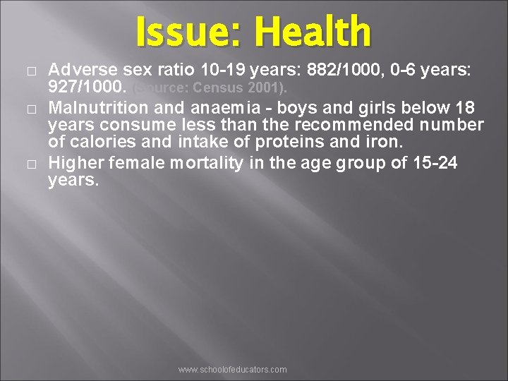 Issue: Health � � � Adverse sex ratio 10 -19 years: 882/1000, 0 -6