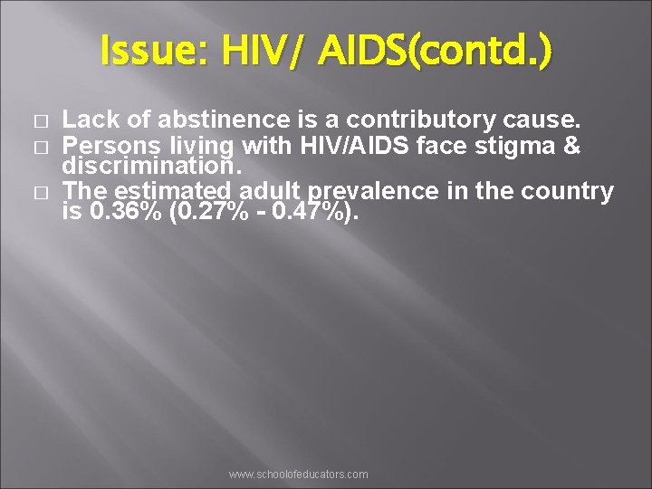 Issue: HIV/ AIDS(contd. ) � � � Lack of abstinence is a contributory cause.