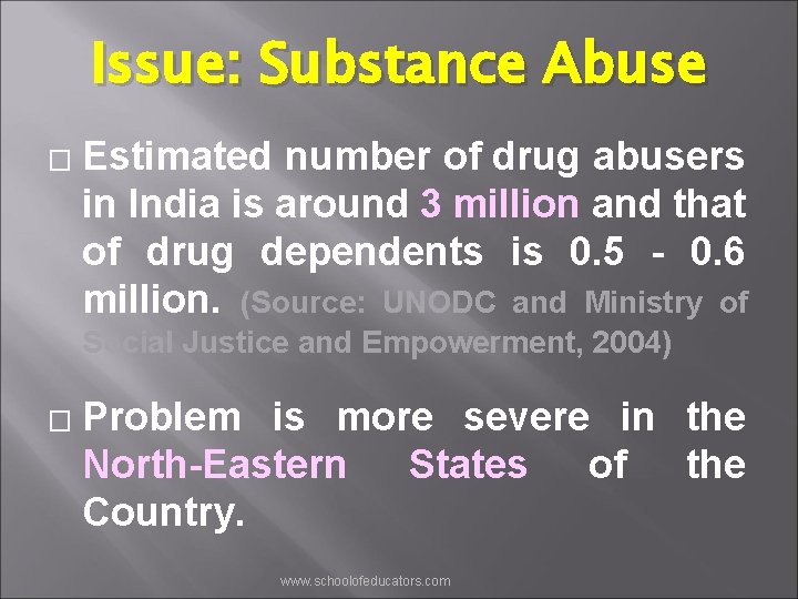 Issue: Substance Abuse � Estimated number of drug abusers in India is around 3