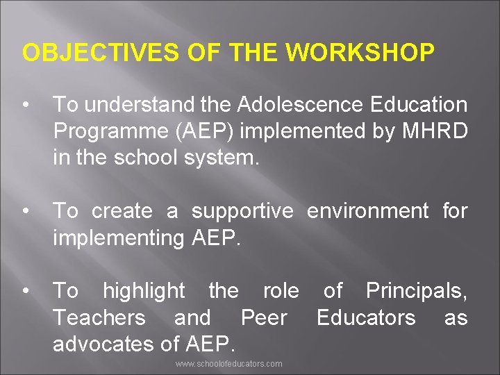 OBJECTIVES OF THE WORKSHOP • To understand the Adolescence Education Programme (AEP) implemented by