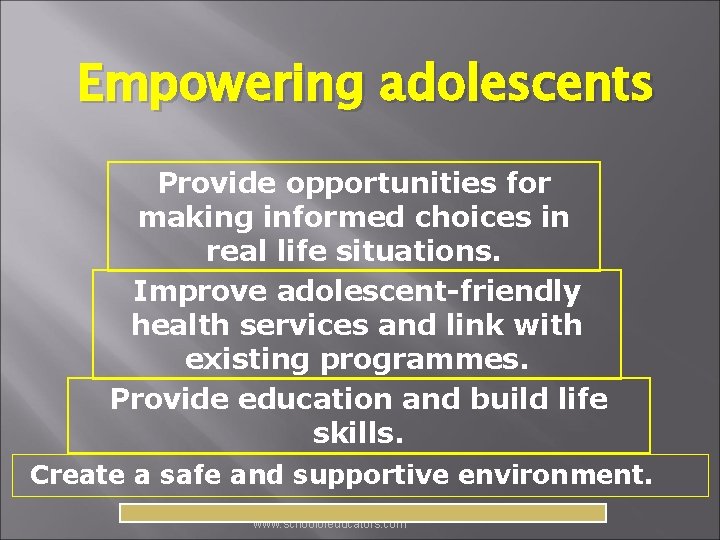 Empowering adolescents Provide opportunities for making informed choices in real life situations. Improve adolescent-friendly