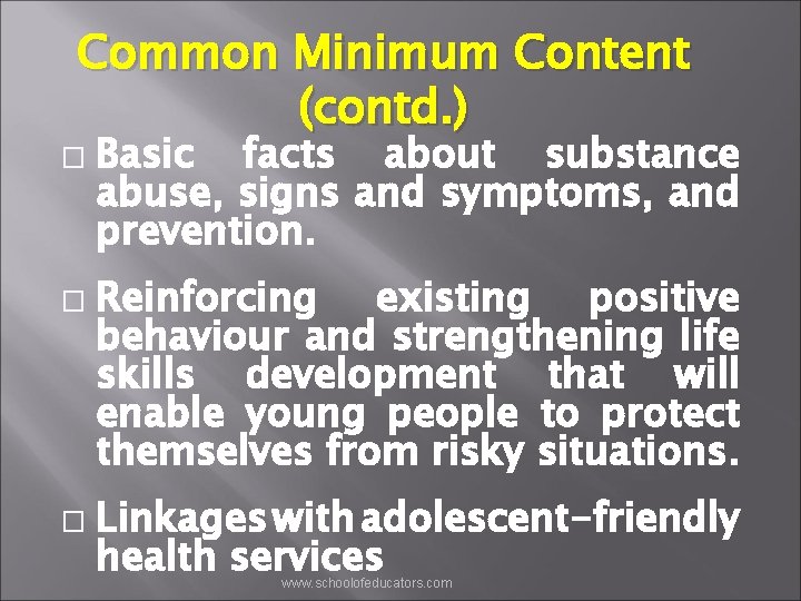 Common Minimum Content (contd. ) � � � Basic facts about substance abuse, signs