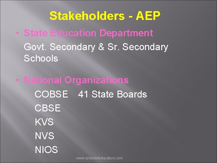 Stakeholders - AEP • State Education Department Govt. Secondary & Sr. Secondary Schools •