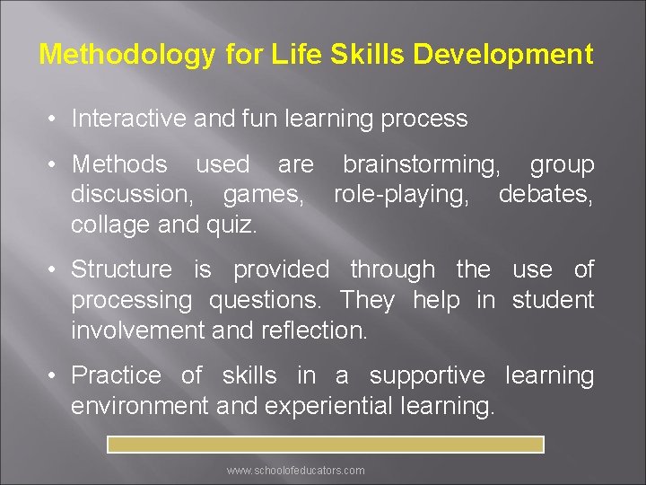 Methodology for Life Skills Development • Interactive and fun learning process • Methods used