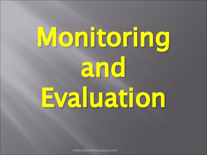 Monitoring and Evaluation www. schoolofeducators. com 