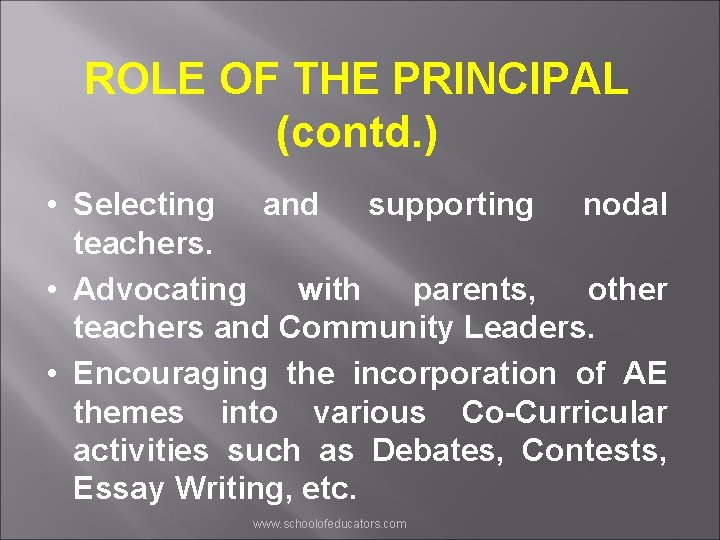 ROLE OF THE PRINCIPAL (contd. ) • Selecting and supporting nodal teachers. • Advocating