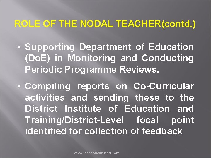 ROLE OF THE NODAL TEACHER(contd. ) • Supporting Department of Education (Do. E) in