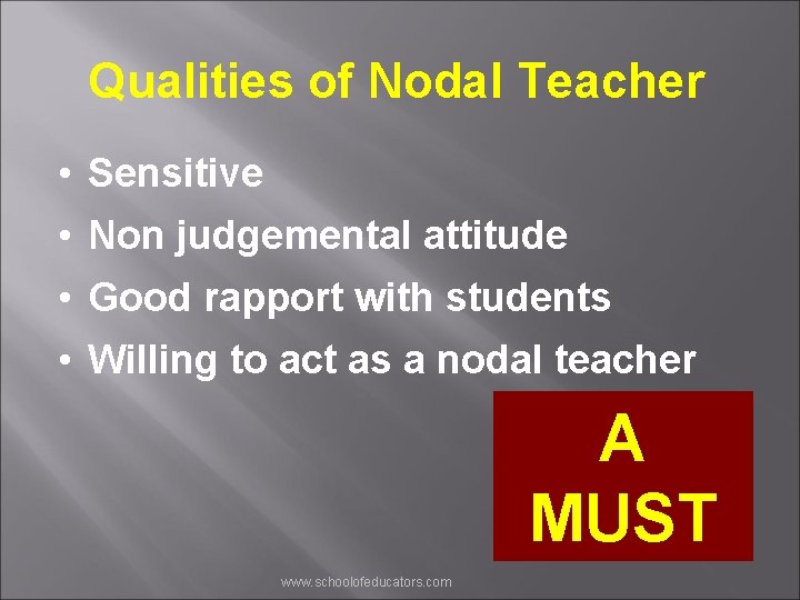 Qualities of Nodal Teacher • Sensitive • Non judgemental attitude • Good rapport with