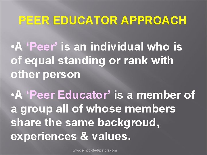 PEER EDUCATOR APPROACH • A ‘Peer’ is an individual who is of equal standing