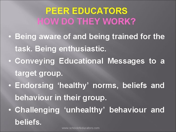 PEER EDUCATORS HOW DO THEY WORK? • Being aware of and being trained for