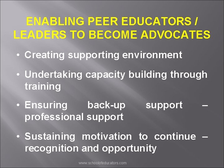 ENABLING PEER EDUCATORS / LEADERS TO BECOME ADVOCATES • Creating supporting environment • Undertaking
