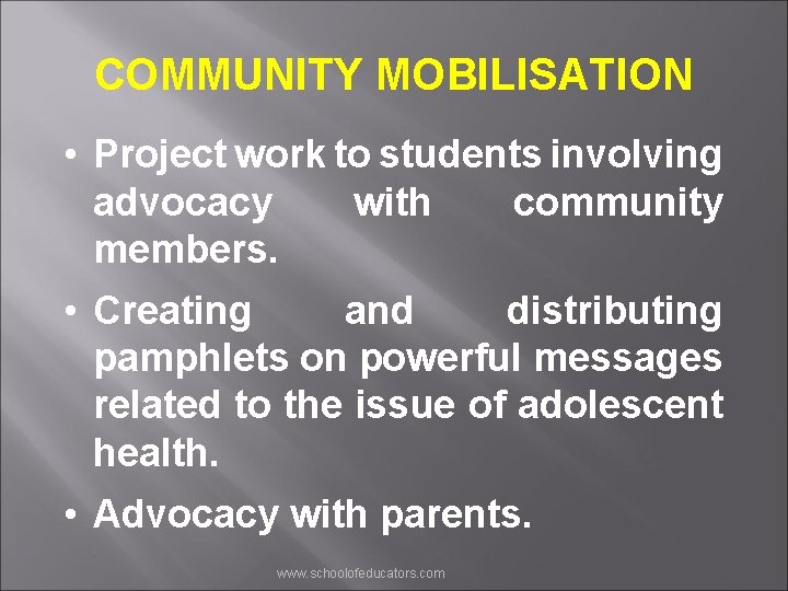 COMMUNITY MOBILISATION • Project work to students involving advocacy with community members. • Creating