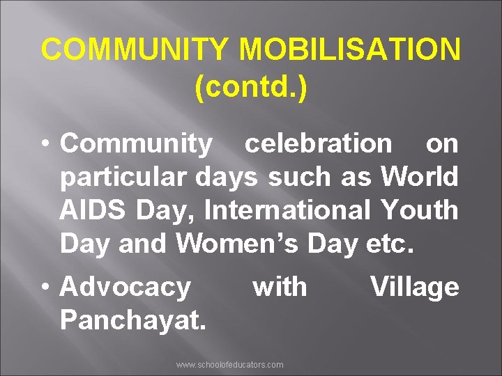 COMMUNITY MOBILISATION (contd. ) • Community celebration on particular days such as World AIDS