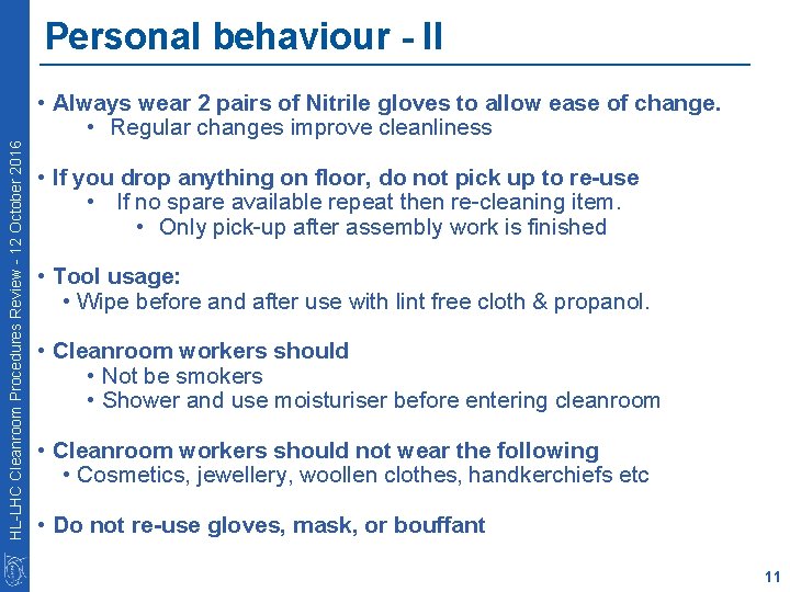 Personal behaviour - II HL-LHC Cleanroom Procedures Review - 12 October 2016 • Always