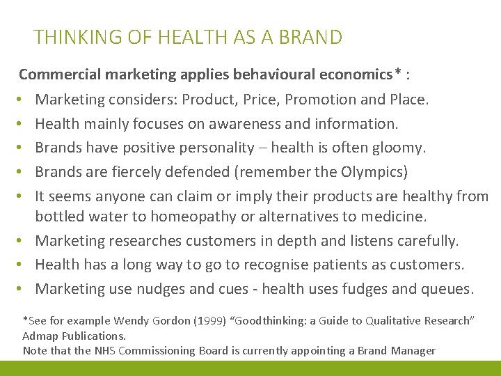 THINKING OF HEALTH AS A BRAND Commercial marketing applies behavioural economics* : • Marketing