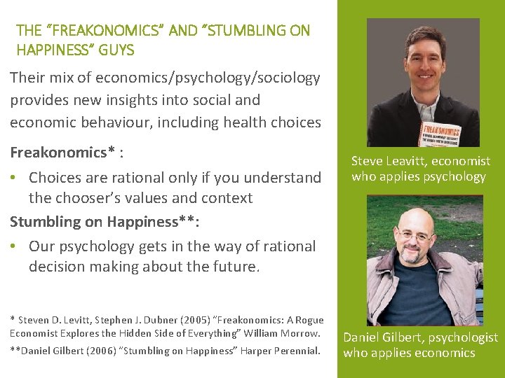 THE “FREAKONOMICS” AND “STUMBLING ON HAPPINESS” GUYS Their mix of economics/psychology/sociology provides new insights