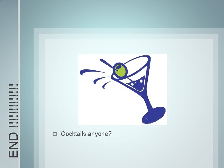 END !!!!!!! Cocktails anyone? 