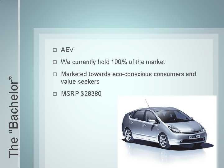 The “Bachelor” AEV We currently hold 100% of the market Marketed towards eco-conscious consumers