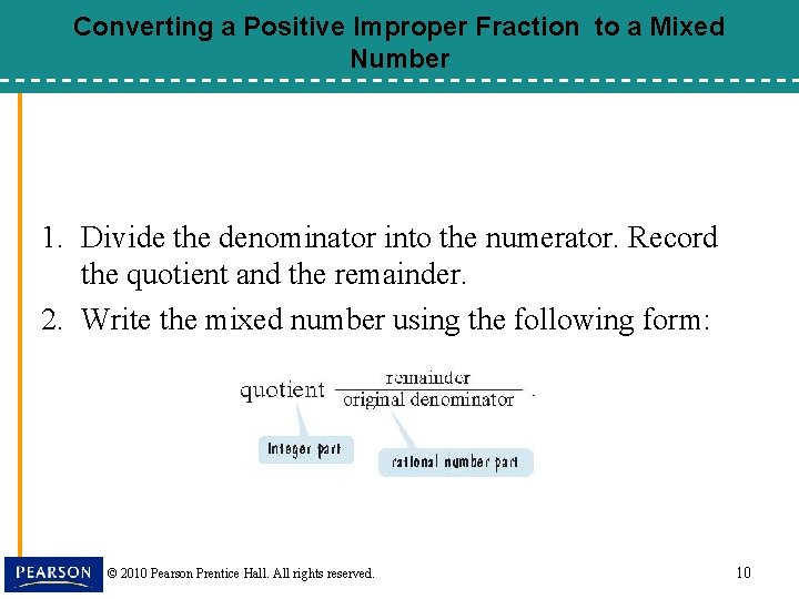 Converting a Positive Improper Fraction to a Mixed Number 1. Divide the denominator into