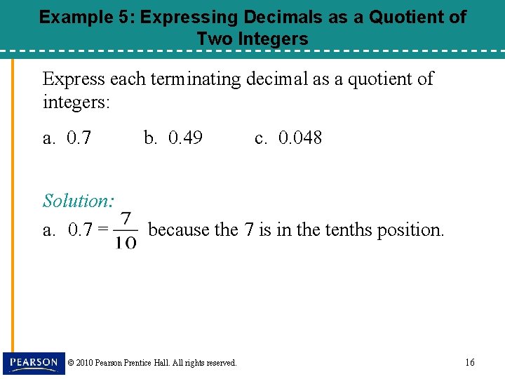 Example 5: Expressing Decimals as a Quotient of Two Integers Express each terminating decimal