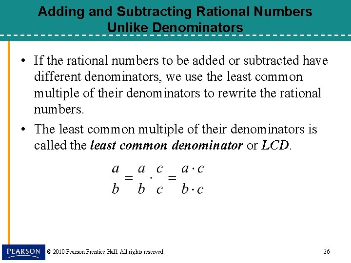 Adding and Subtracting Rational Numbers Unlike Denominators • If the rational numbers to be