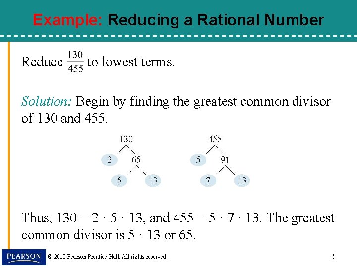 Example: Reducing a Rational Number Reduce to lowest terms. Solution: Begin by finding the