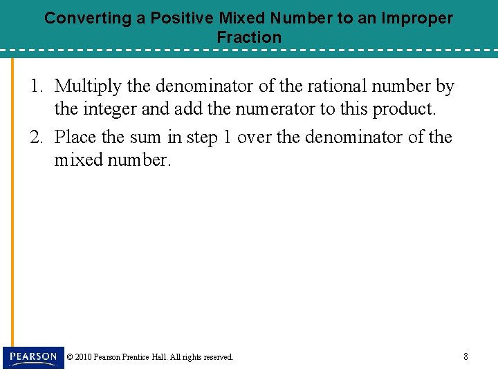 Converting a Positive Mixed Number to an Improper Fraction 1. Multiply the denominator of