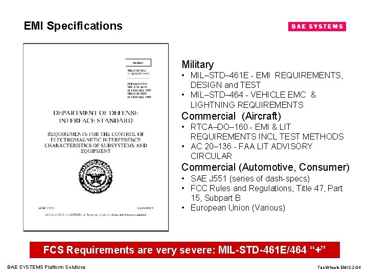 EMI Specifications Military • MIL–STD– 461 E - EMI REQUIREMENTS, DESIGN and TEST •