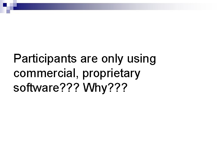 Participants are only using commercial, proprietary software? ? ? Why? ? ? 