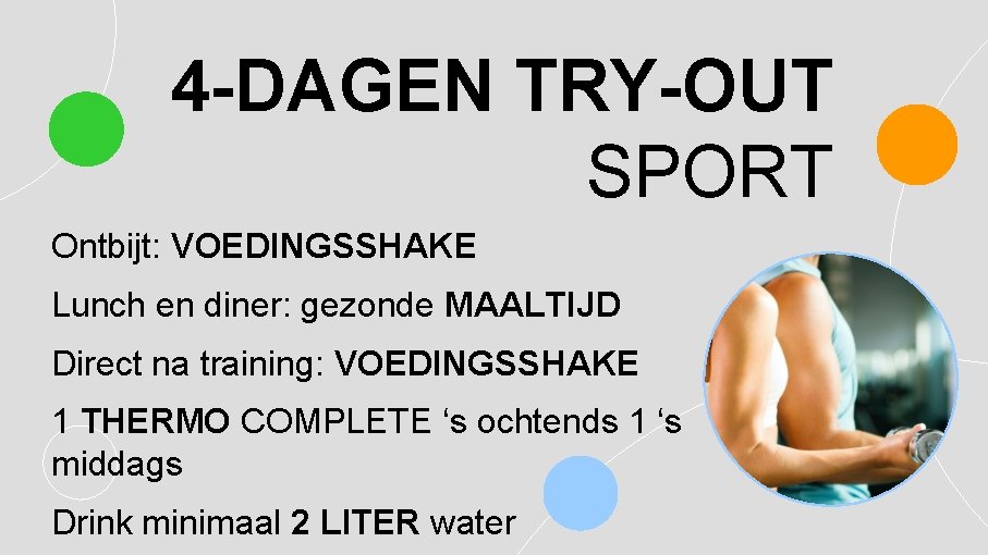 4 -DAGEN TRY-OUT SPORT Ontbijt: VOEDINGSSHAKE Lunch en diner: gezonde MAALTIJD Direct na training: