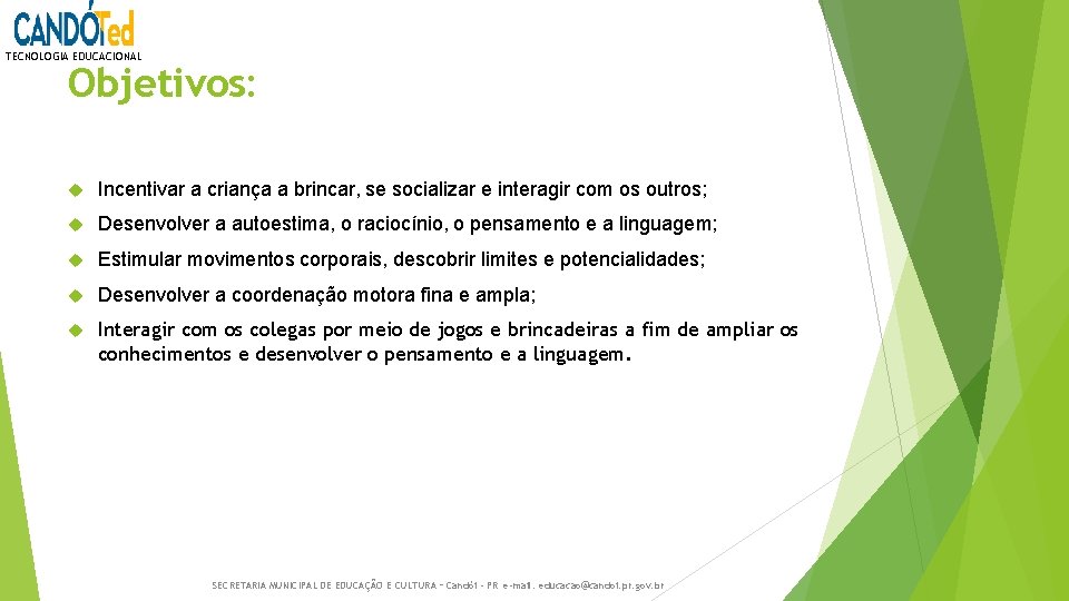 TECNOLOGIA EDUCACIONAL Objetivos: Incentivar a criança a brincar, se socializar e interagir com os