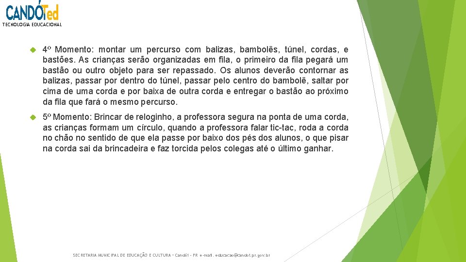 TECNOLOGIA EDUCACIONAL 4º Momento: montar um percurso com balizas, bambolês, túnel, cordas, e bastões.