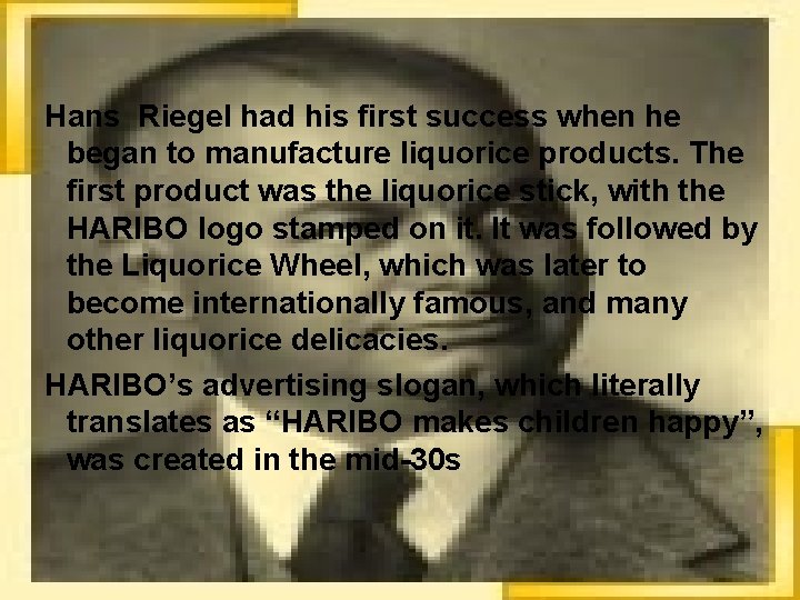  Hans Riegel had his first success when he began to manufacture liquorice products.