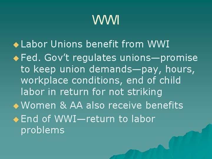 WWI u Labor Unions benefit from WWI u Fed. Gov’t regulates unions—promise to keep