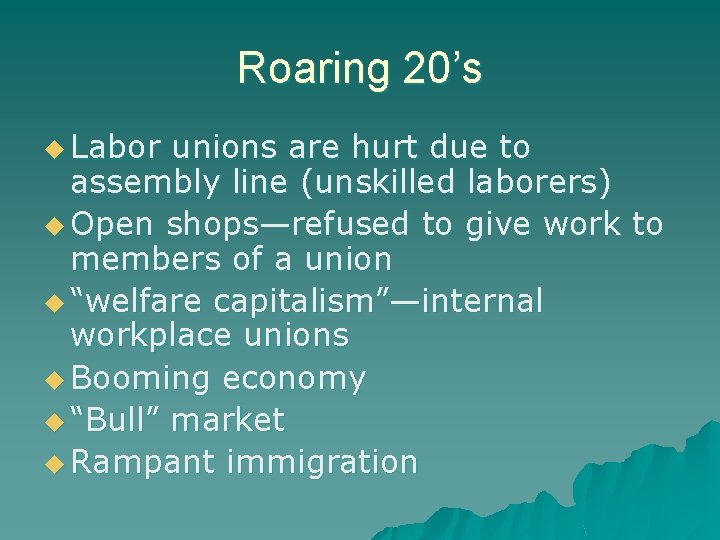 Roaring 20’s u Labor unions are hurt due to assembly line (unskilled laborers) u