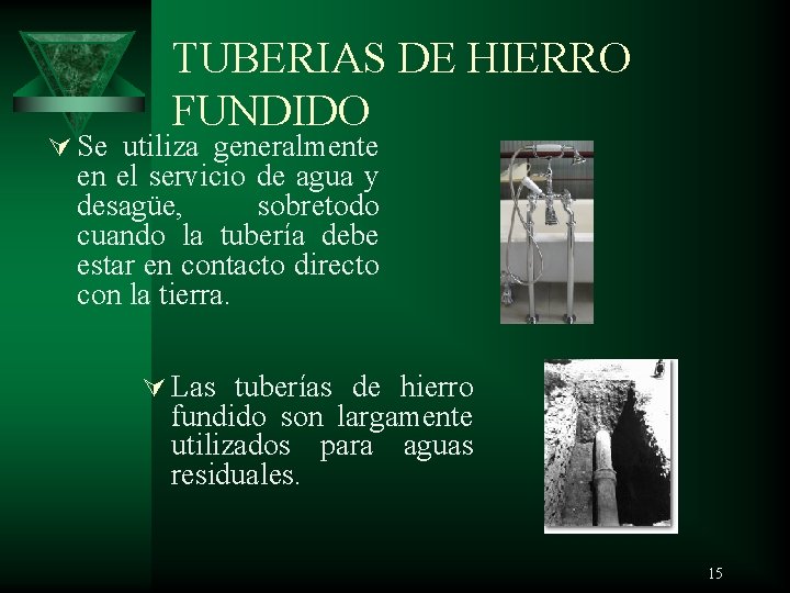 TUBERIAS DE HIERRO FUNDIDO Ú Se utiliza generalmente en el servicio de agua y