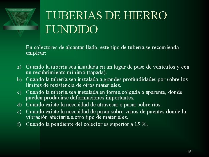 TUBERIAS DE HIERRO FUNDIDO En colectores de alcantarillado, este tipo de tubería se recomienda