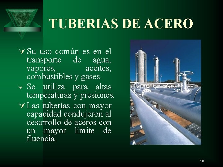 TUBERIAS DE ACERO Ú Su uso común es en el transporte de agua, vapores,