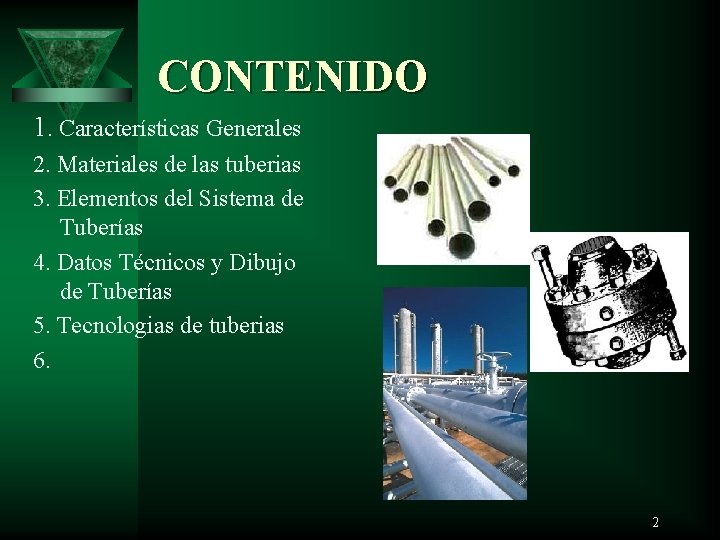 CONTENIDO 1. Características Generales 2. Materiales de las tuberias 3. Elementos del Sistema de