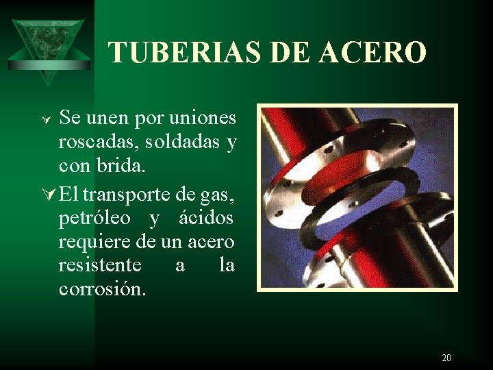 TUBERIAS DE ACERO Se unen por uniones roscadas, soldadas y con brida. Ú El