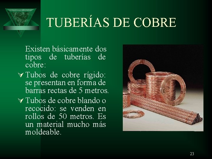 TUBERÍAS DE COBRE Existen básicamente dos tipos de tuberías de cobre: Ú Tubos de