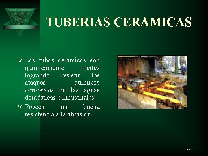 TUBERIAS CERAMICAS Ú Los tubos cerámicos son químicamente inertes logrando resistir los ataques químicos