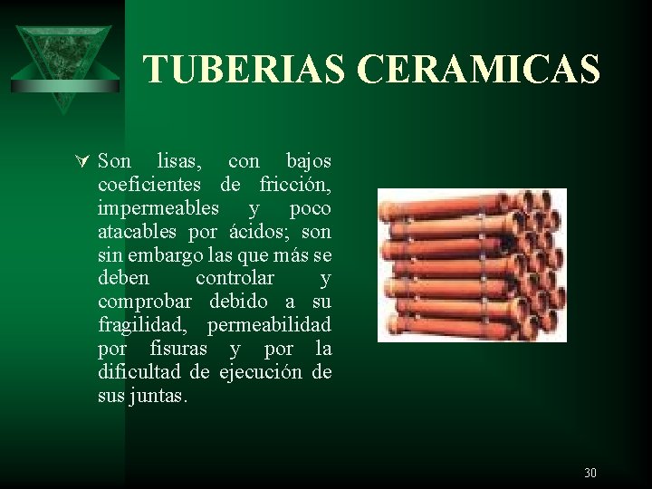 TUBERIAS CERAMICAS Ú Son lisas, con bajos coeficientes de fricción, impermeables y poco atacables