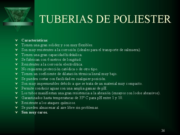 TUBERIAS DE POLIESTER Ú Ú Ú Ú Características: Tienen una gran solidez y son